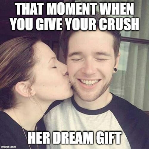 That moment when you give your crush her dream gift