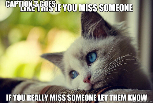 If you really miss someone, let them know