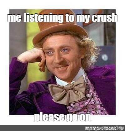 Me listening to my crush